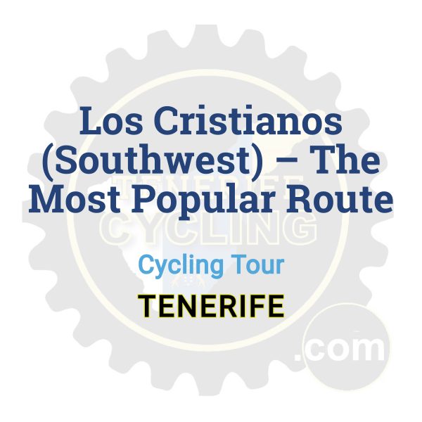 Los Cristianos (Southwest) – The Most Popular Route | Cycling Tour