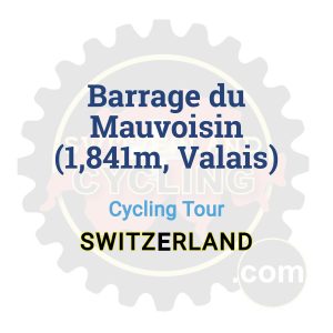 Barrage du Mauvoisin (1,841m, Valais) | Cycling Tour